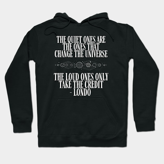 The Quiet Ones are the Ones that Change the Universe - The Loud Ones Only take the Credit - Black - B5 Sci-Fi Hoodie by Fenay-Designs